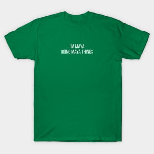 I'm Maya doing Maya things T-Shirt